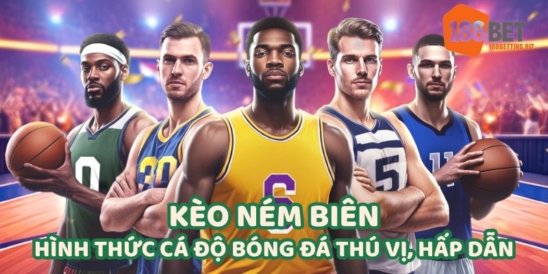 Kèo Ném Biên 188BET - Cơ Hội Giải Trí, Kiếm Thưởng Dễ Dàng