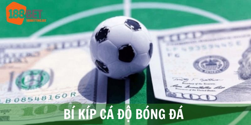 Bí kíp cá độ bóng đá 188BET chắc thắng từ cao thủ