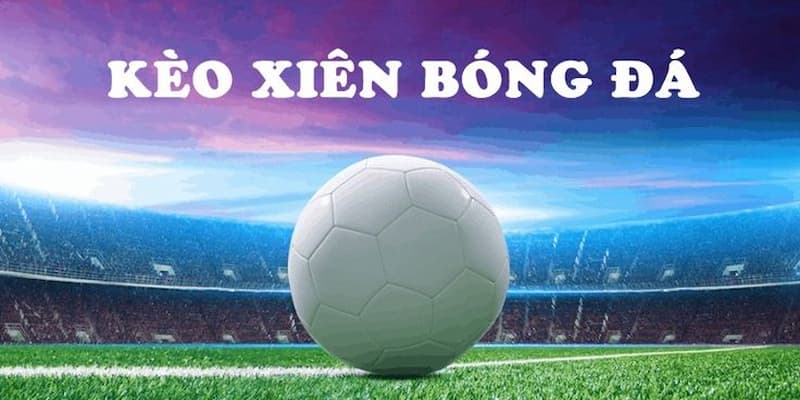 Kèo Xiên Bóng Đá Là Sao? Bí Quyết Soi Kèo Chuẩn Xác