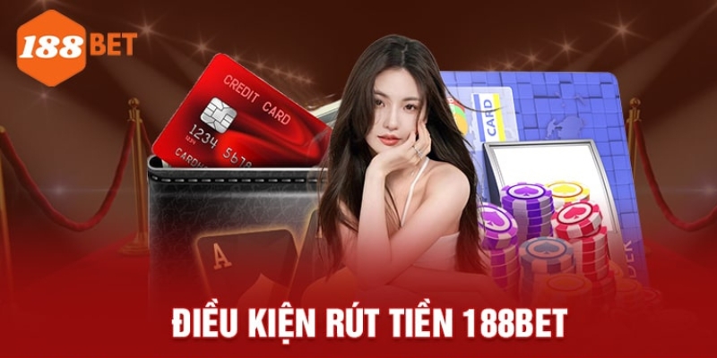 Điều kiện rút tiền tại nhà cái 188BET