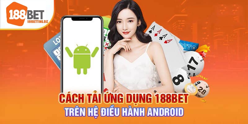 Quy trình tải 188BET an toàn về điện thoại Android