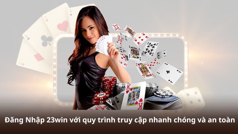 Đăng Nhập 23win với quy trình truy cập nhanh chóng và an toàn